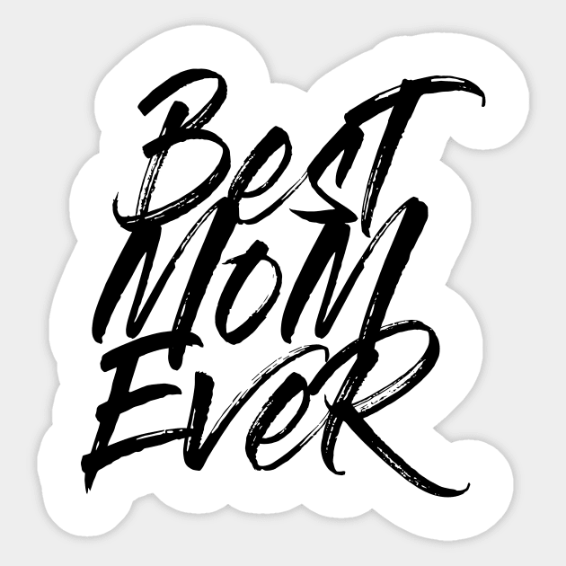 Best Mom Ever Black Brush Stroke Statement Shirt T-Shirt Sticker by WP - Word Play